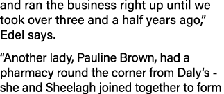 and ran the business right up until we took over three and a half years ago,  Edel says   Another lady, Pauline Brown   