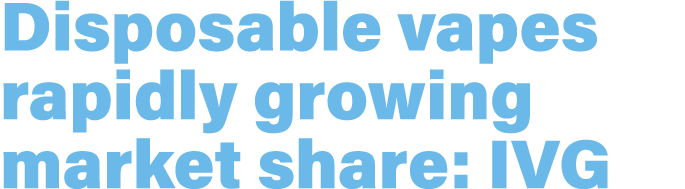 Disposable vapes rapidly growing market share: IVG