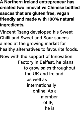 A Northern Ireland entrepreneur has created two innovative Chinese bottled sauces that are gluten free, vegan friendl   