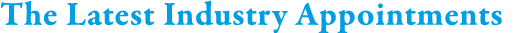 The Latest Industry Appointments