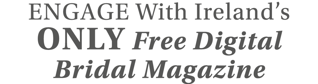 Engage With Ireland s Only Free Digital Bridal Magazine