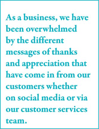 As a business, we have been overwhelmed by the different messages of thanks and appreciation that have come in from o   