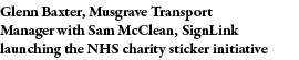 Glenn Baxter, Musgrave Transport Manager with Sam McClean, SignLink launching the NHS charity sticker initiative