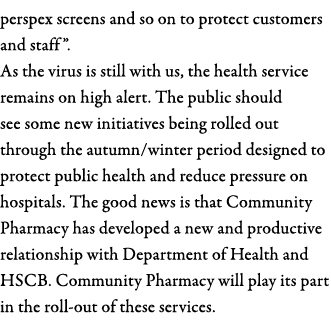 perspex screens and so on to protect customers and staff   As the virus is still with us, the health service remains    