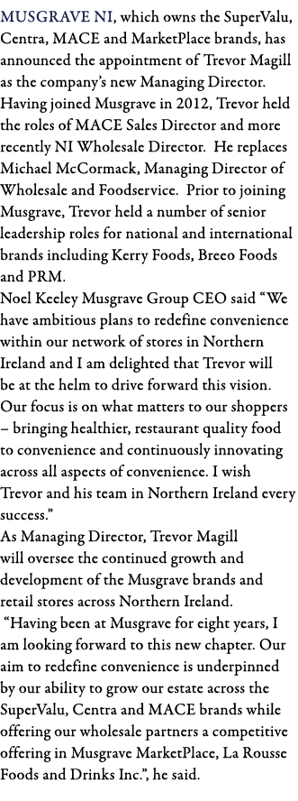 Musgrave NI, which owns the SuperValu, Centra, MACE and MarketPlace brands, has announced the appointment of Trevor M   