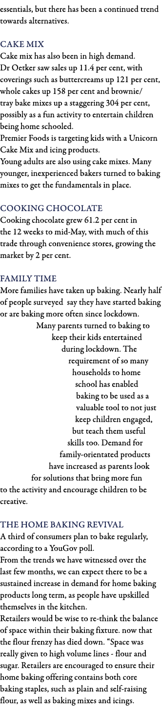 essentials, but there has been a continued trend towards alternatives  Cake Mix Cake mix has also been in high demand   