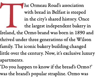 The Ormeau Road s association with bread in Belfast is steeped in the city s shared history  Once the largest indepen   