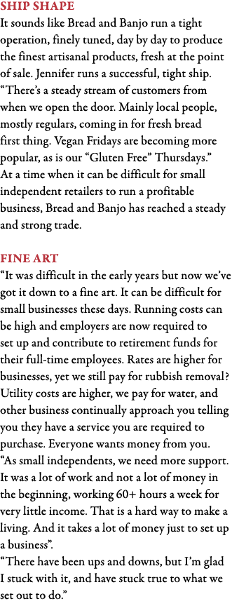 Ship shape It sounds like Bread and Banjo run a tight operation, finely tuned, day by day to produce the finest artis   