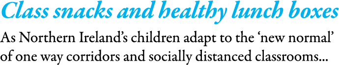 Class snacks and healthy lunch boxes As Northern Ireland s children adapt to the  new normal  of one way corridors an   