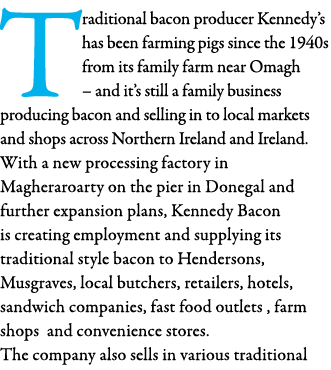 Traditional bacon producer Kennedy s has been farming pigs since the 1940s from its family farm near Omagh   and it s   