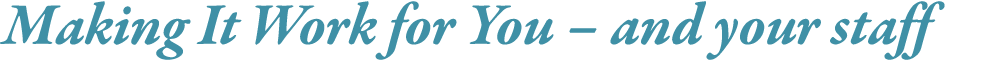 Making It Work for You   and your staff