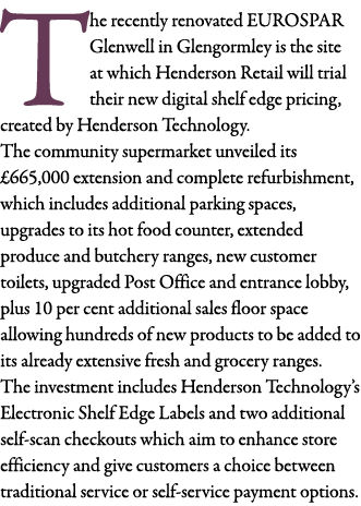 The recently renovated EUROSPAR Glenwell in Glengormley is the site at which Henderson Retail will trial their new di   