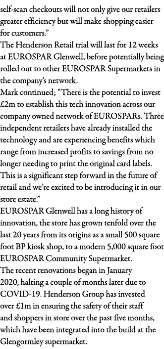 self-scan checkouts will not only give our retailers greater efficiency but will make shopping easier for customers     