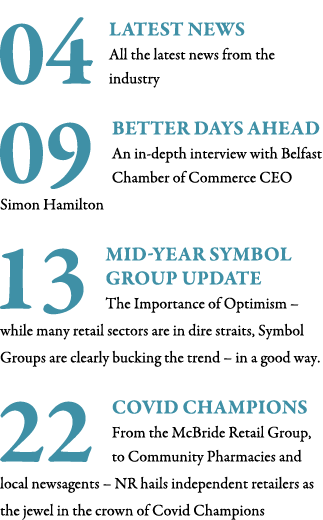 04 Latest news All the latest news from the industry 09 Better Days Ahead An in-depth interview with Belfast Chamber    