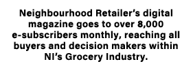 Neighbourhood Retailer’s digital magazine goes to over 8,000 e subscribers monthly, reaching all buyers and decision ...