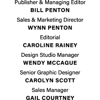 Publisher & Managing Editor BILL PENTON Sales & Marketing Director Wynn penton Editorial Caroline Rainey Design Studi...