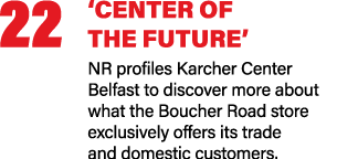 22 ‘CENTER OF THE FUTURE’ NR profiles Karcher Center Belfast to discover more about what the Boucher Road store exclu...