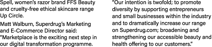 Spell, women’s razor brand FFS Beauty and cruelty free ethical skincare range Up Circle. Matt Walburn, Superdrug’s Ma...