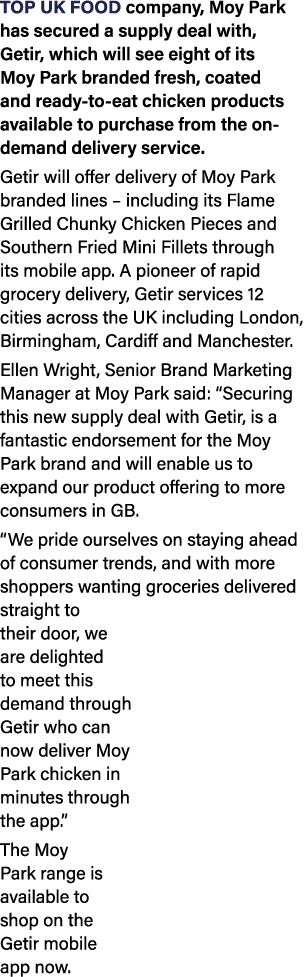 Top UK food company, Moy Park has secured a supply deal with, Getir, which will see eight of its Moy Park branded fre...