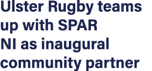 Ulster Rugby teams up with SPAR NI as inaugural community partner