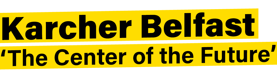 Karcher Belfast ‘The Center of the Future’