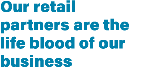 Our retail partners are the life blood of our business