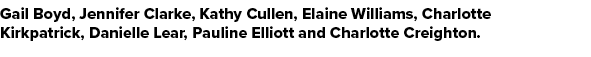 Gail Boyd, Jennifer Clarke, Kathy Cullen, Elaine Williams, Charlotte Kirkpatrick, Danielle Lear, Pauline Elliott and ...
