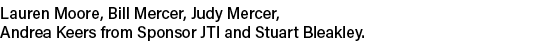 Lauren Moore, Bill Mercer, Judy Mercer, Andrea Keers from Sponsor JTI and Stuart Bleakley.
