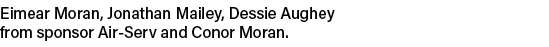 Eimear Moran, Jonathan Mailey, Dessie Aughey from sponsor Air Serv and Conor Moran.