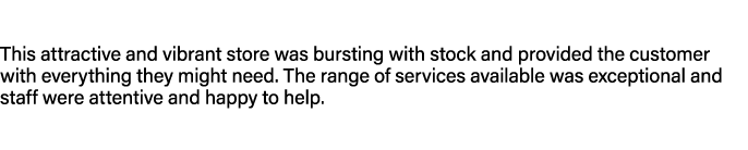 This attractive and vibrant store was bursting with stock and provided the customer with everything they might need. ...