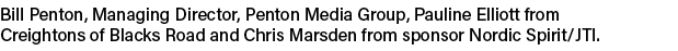 Bill Penton, Managing Director, Penton Media Group, Pauline Elliott from Creightons of Blacks Road and Chris Marsden ...