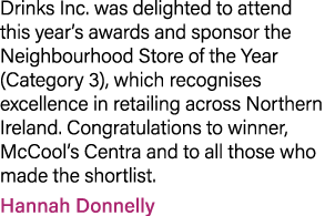 Drinks Inc. was delighted to attend this year’s awards and sponsor the Neighbourhood Store of the Year (Category 3), ...