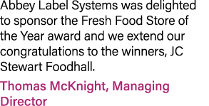 Abbey Label Systems was delighted to sponsor the Fresh Food Store of the Year award and we extend our congratulations...