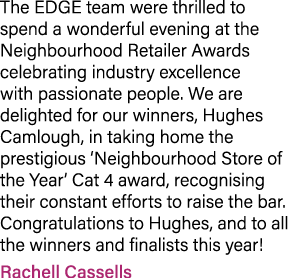 The EDGE team were thrilled to spend a wonderful evening at the Neighbourhood Retailer Awards celebrating industry ex...