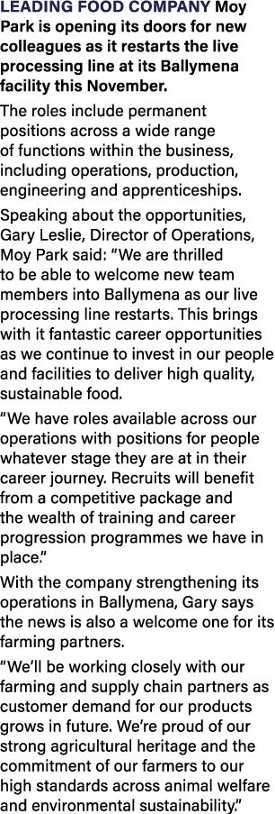 Leading food company Moy Park is opening its doors for new colleagues as it restarts the live processing line at its ...