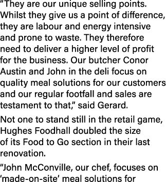 “They are our unique selling points. Whilst they give us a point of difference, they are labour and energy intensive ...