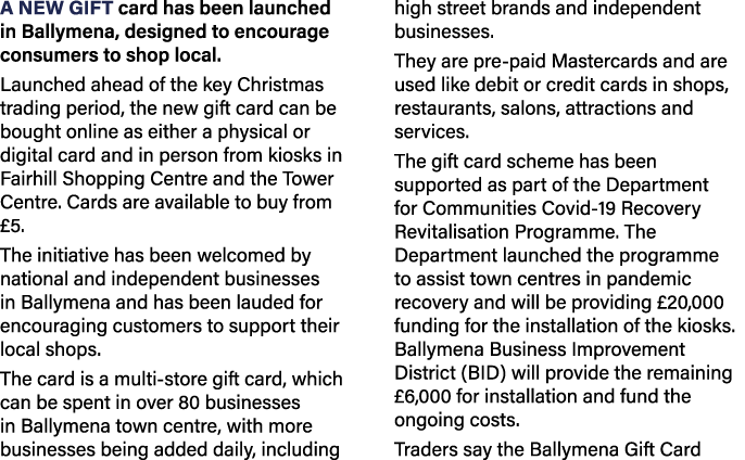 A new gift card has been launched in Ballymena, designed to encourage consumers to shop local. Launched ahead of the ...