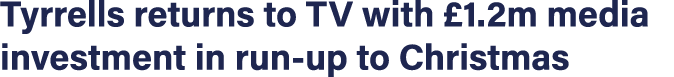 Tyrrells returns to TV with £1.2m media investment in run up to Christmas