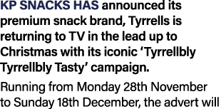 KP Snacks has announced its premium snack brand, Tyrrells is returning to TV in the lead up to Christmas with its ico...