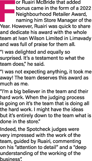 For Ruairi McBride that added bonus came in the form of a 2022 Neighbourhood Retailer Award, naming him Store Manager...