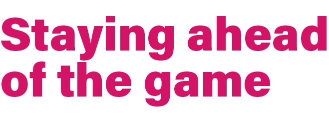 Staying ahead of the game