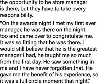 the opportunity to be store manager is there, but they have to take every responsibility. “On the awards night I met ...