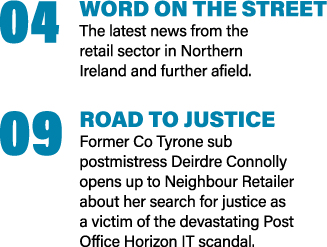 04 Word on the street The latest news from the retail sector in Northern Ireland and further afield  09 Road to justi   