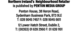Northern Ireland s Neighbourhood Retailer is published by Penton Media Group Penton House, 38 Heron Road, Sydenham Bu   