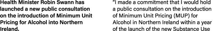 Health Minister Robin Swann has launched a new public consultation on the introduction of Minimum Unit Pricing for Al   