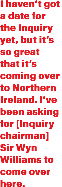 I haven t got a date for the Inquiry yet, but it s so great that it s coming over to Northern Ireland  I ve been aski   