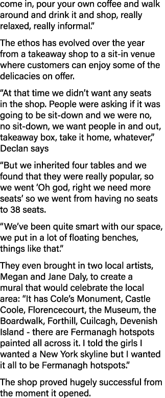 come in, pour your own coffee and walk around and drink it and shop, really relaxed, really informal   The ethos has    
