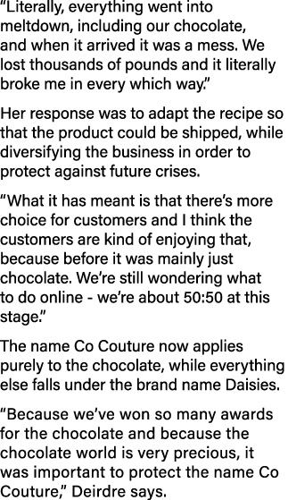 Literally, everything went into meltdown, including our chocolate, and when it arrived it was a mess  We lost thousa   