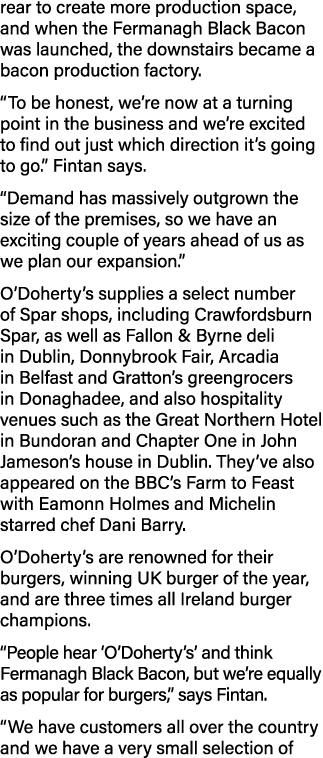 rear to create more production space, and when the Fermanagh Black Bacon was launched, the downstairs became a bacon    