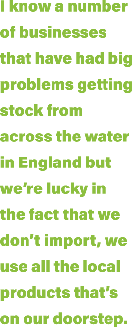I know a number of businesses that have had big problems getting stock from across the water in England but we re luc   